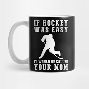 Slapstick Fun: If Hockey Was Easy, It'd Be Called Your Mom! Mug